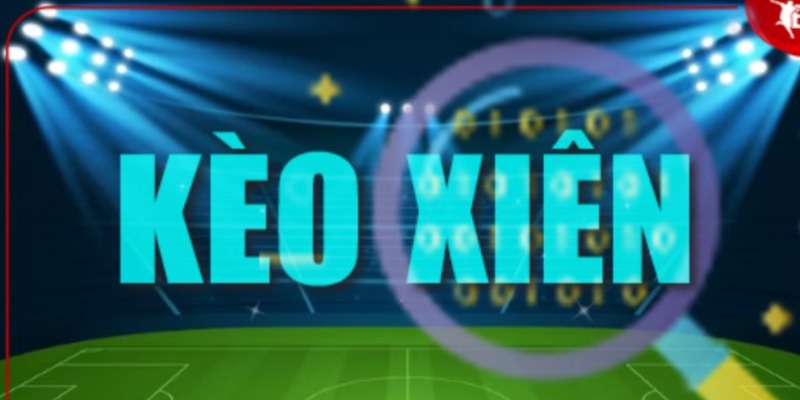 Tổng quan thông tin kèo xiên